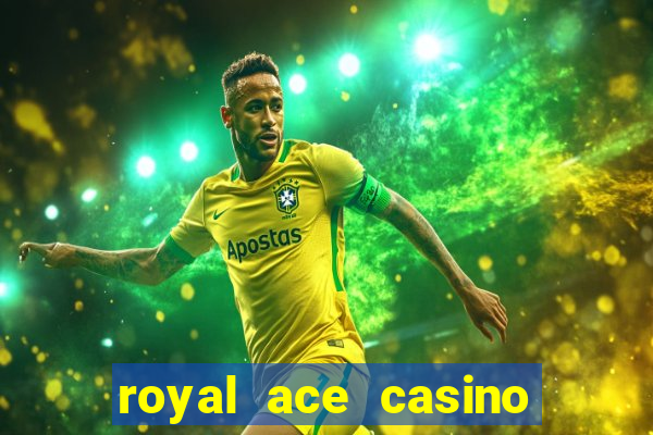 royal ace casino sign up bonus